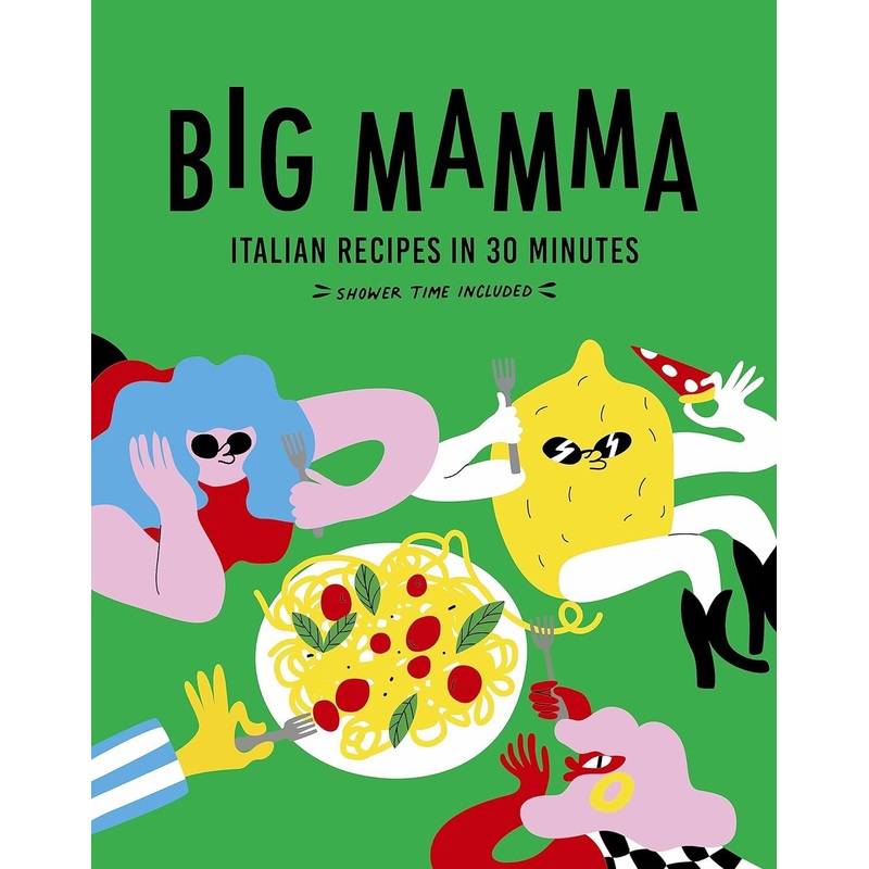 Big Mamma: Italian Recipes in 30 Minutes One One